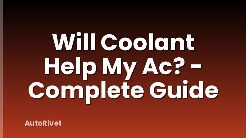 Will Coolant Help My Ac? - Complete Guide