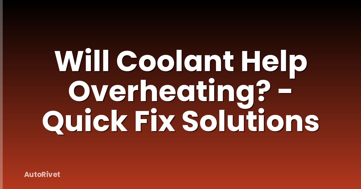 Will Coolant Help Overheating? - Quick Fix Solutions