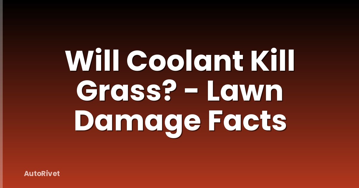 Will Coolant Kill Grass? - Lawn Damage Facts