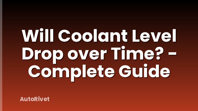 Will Coolant Level Drop over Time? - Complete Guide