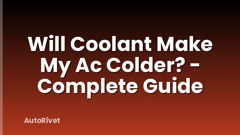 Will Coolant Make My Ac Colder? - Complete Guide
