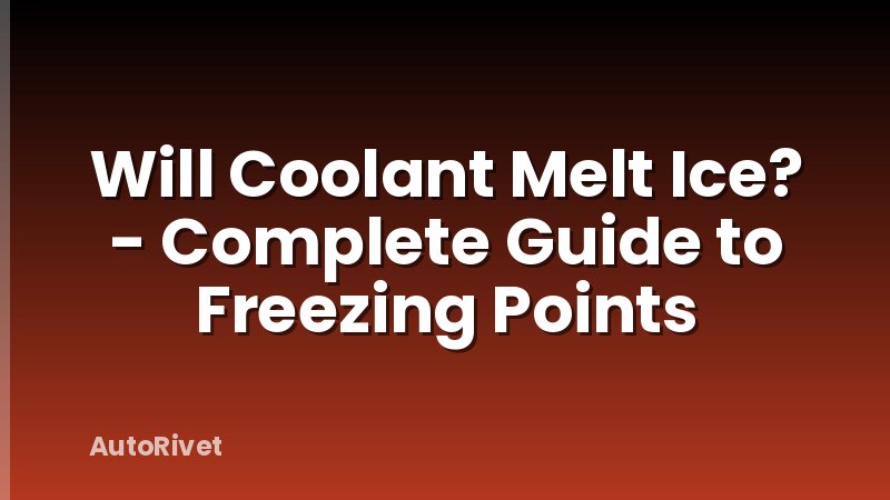 Will Coolant Melt Ice? - Complete Guide to Freezing Points