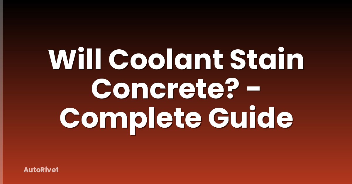 Will Coolant Stain Concrete? - Complete Guide