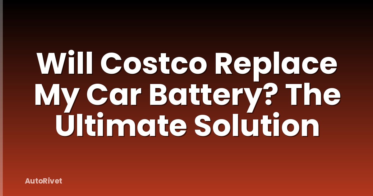 Will Costco Replace My Car Battery? The Ultimate Solution