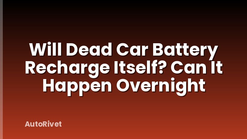 Will Dead Car Battery Recharge Itself? Can It Happen Overnight