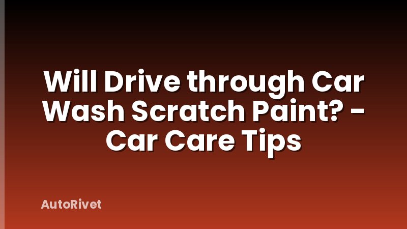 Will Drive through Car Wash Scratch Paint? - Car Care Tips