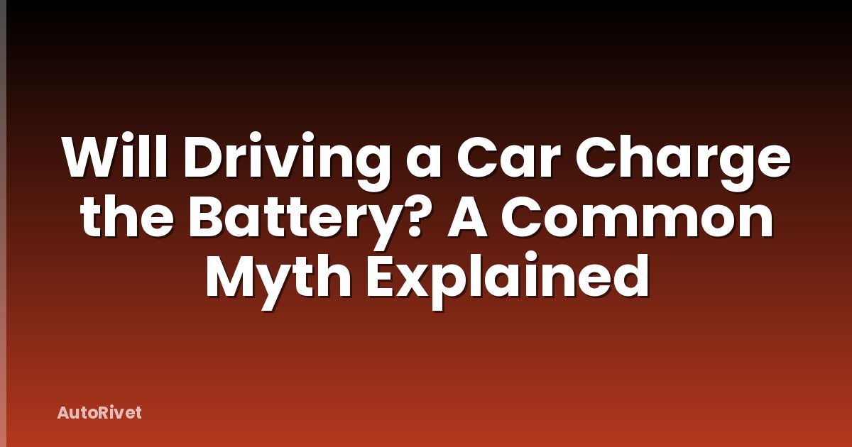 Will Driving a Car Charge the Battery? A Common Myth Explained