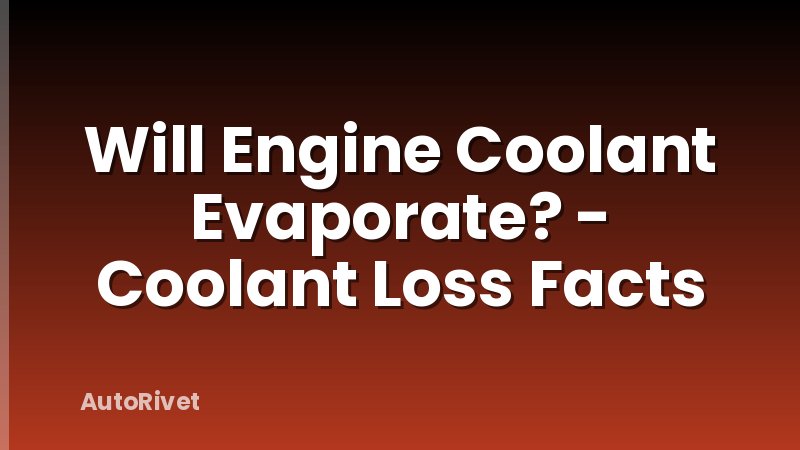 Will Engine Coolant Evaporate? - Coolant Loss Facts