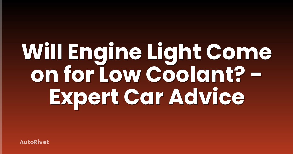 Will Engine Light Come on for Low Coolant? - Expert Car Advice
