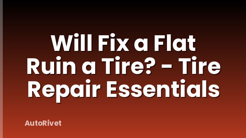 Will Fix a Flat Ruin a Tire? - Tire Repair Essentials