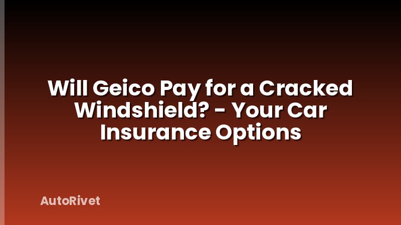 Will Geico Pay for a Cracked Windshield? - Your Car Insurance Options
