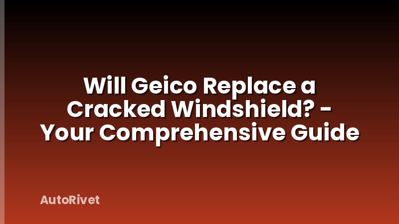 Will Geico Replace a Cracked Windshield? - Your Comprehensive Guide