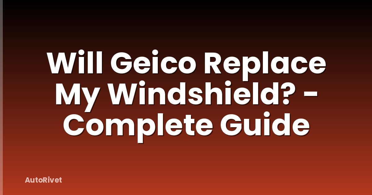 Will Geico Replace My Windshield? - Complete Guide