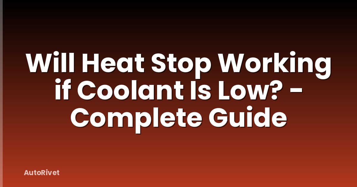 Will Heat Stop Working if Coolant Is Low? - Complete Guide