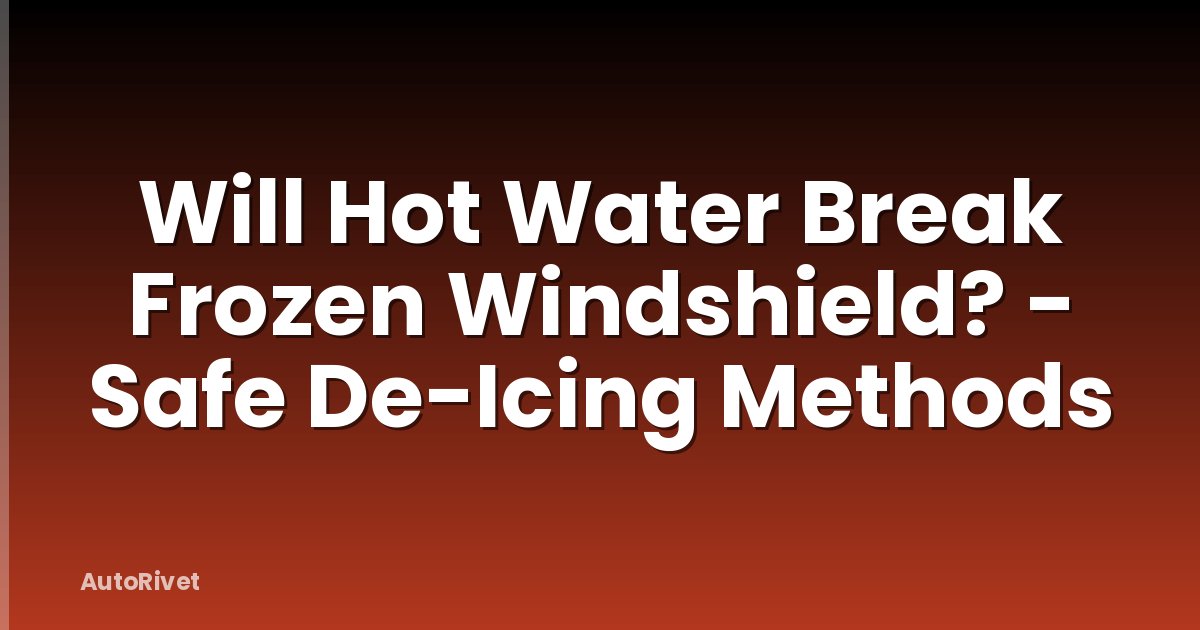 Will Hot Water Break Frozen Windshield? - Safe De-Icing Methods