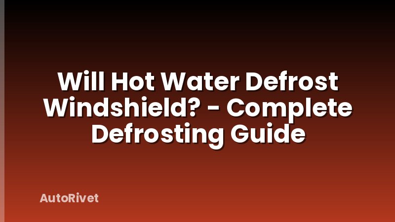Will Hot Water Defrost Windshield? - Complete Defrosting Guide