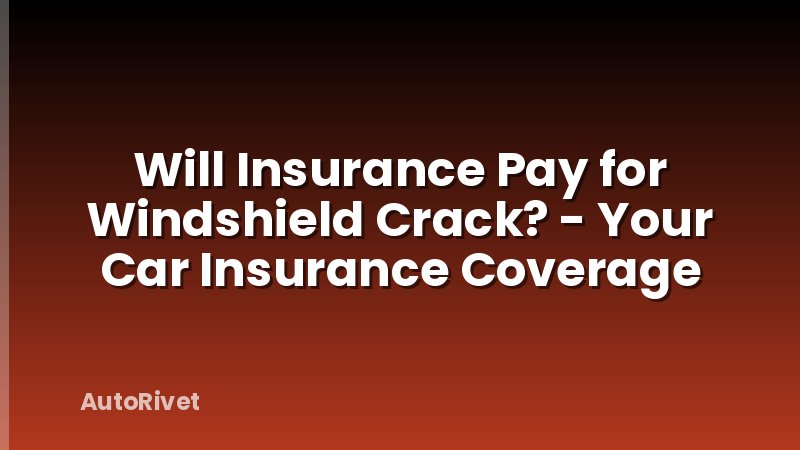 Will Insurance Pay for Windshield Crack? - Your Car Insurance Coverage