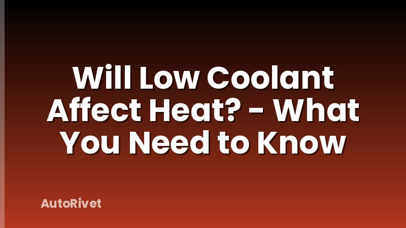Will Low Coolant Affect Heat? - What You Need to Know