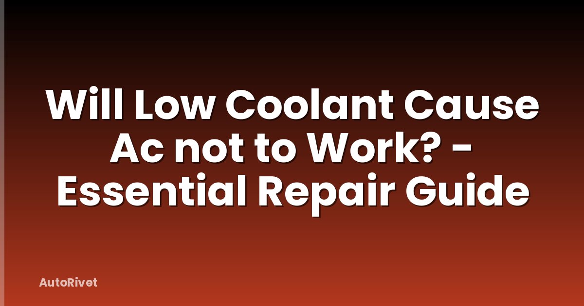 Will Low Coolant Cause Ac not to Work? - Essential Repair Guide