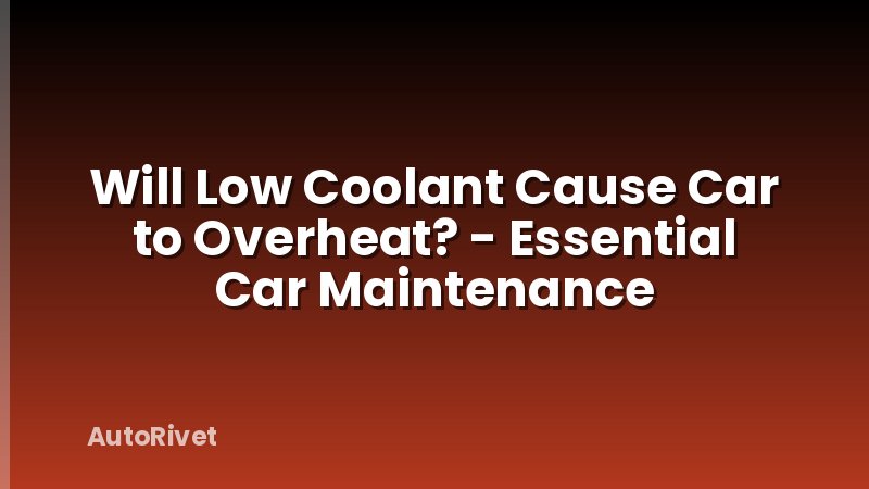Will Low Coolant Cause Car to Overheat? - Essential Car Maintenance