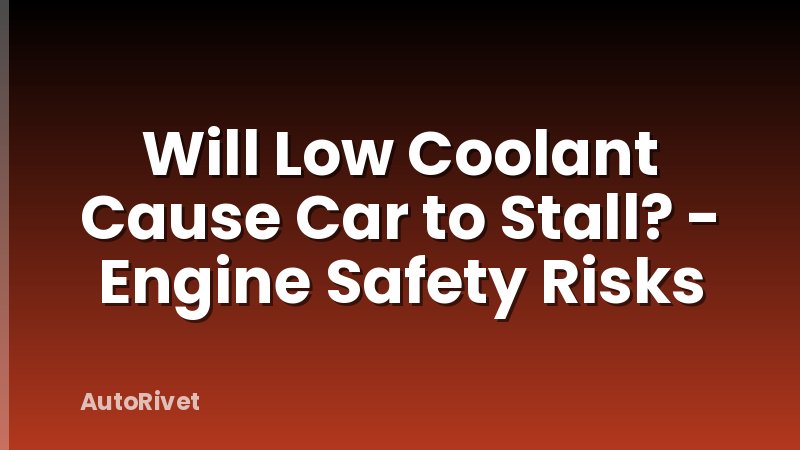 Will Low Coolant Cause Car to Stall? - Engine Safety Risks