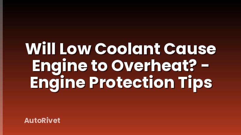 Will Low Coolant Cause Engine to Overheat? - Engine Protection Tips
