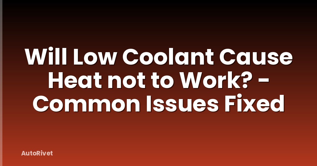 Will Low Coolant Cause Heat not to Work? - Common Issues Fixed