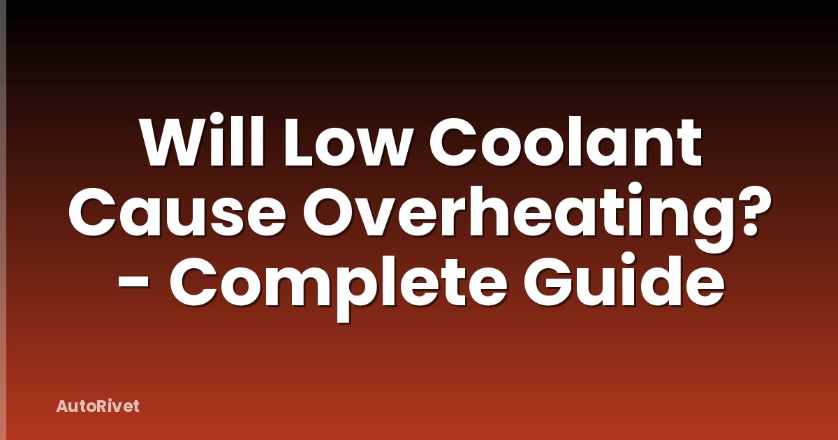 Will Low Coolant Cause Overheating? - Complete Guide