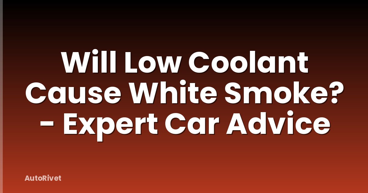 Will Low Coolant Cause White Smoke? - Expert Car Advice