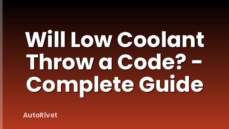 Will Low Coolant Throw a Code? - Complete Guide