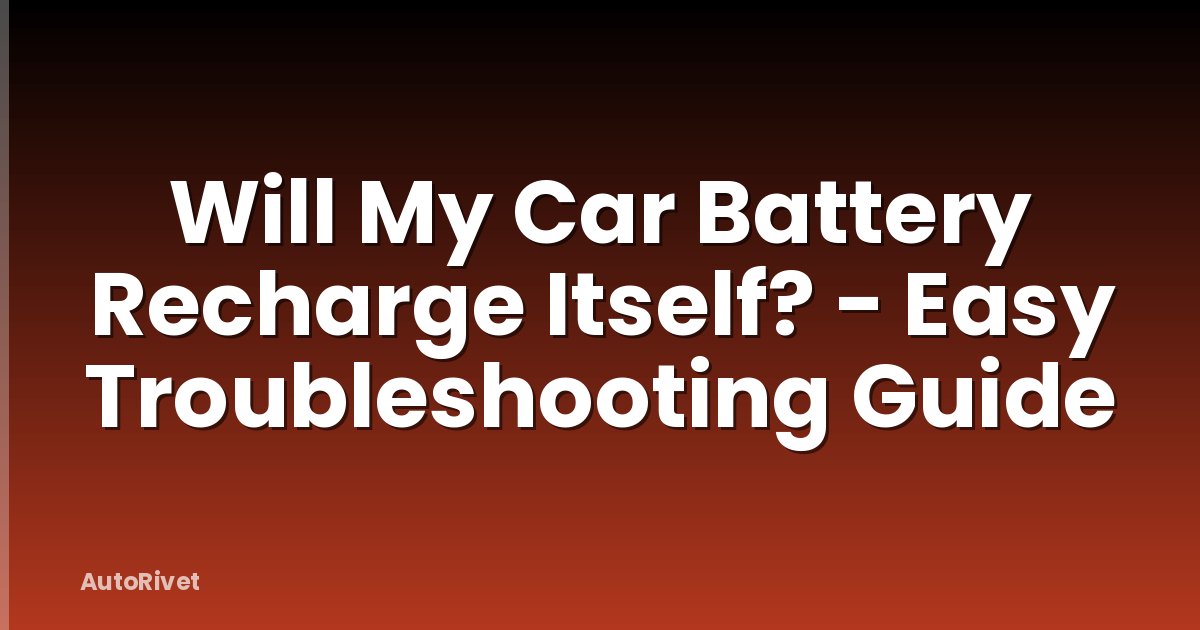 Will My Car Battery Recharge Itself? - Easy Troubleshooting Guide