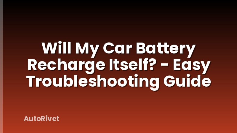 Will My Car Battery Recharge Itself? - Easy Troubleshooting Guide