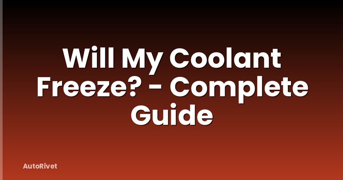 Will My Coolant Freeze? - Complete Guide