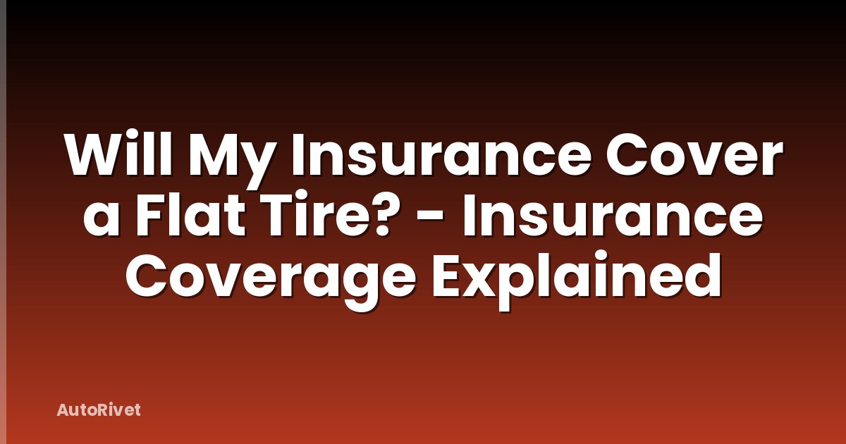 Will My Insurance Cover a Flat Tire? - Insurance Coverage Explained