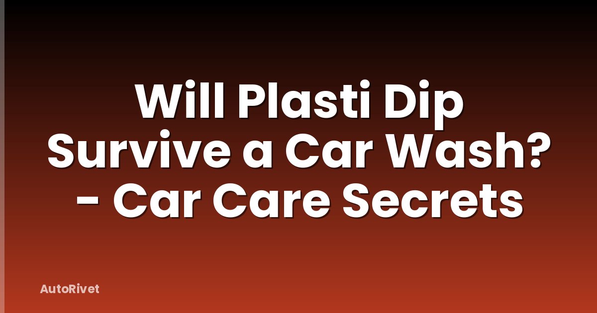 Will Plasti Dip Survive a Car Wash? - Car Care Secrets