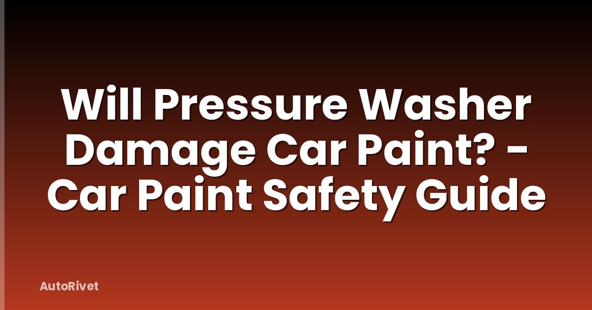 Will Pressure Washer Damage Car Paint? - Car Paint Safety Guide