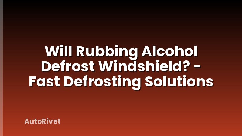 Will Rubbing Alcohol Defrost Windshield? - Fast Defrosting Solutions