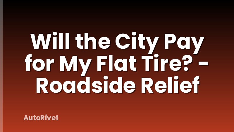 Will the City Pay for My Flat Tire? - Roadside Relief