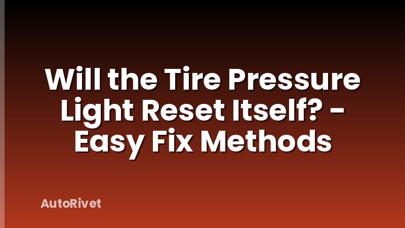 Will the Tire Pressure Light Reset Itself? - Easy Fix Methods
