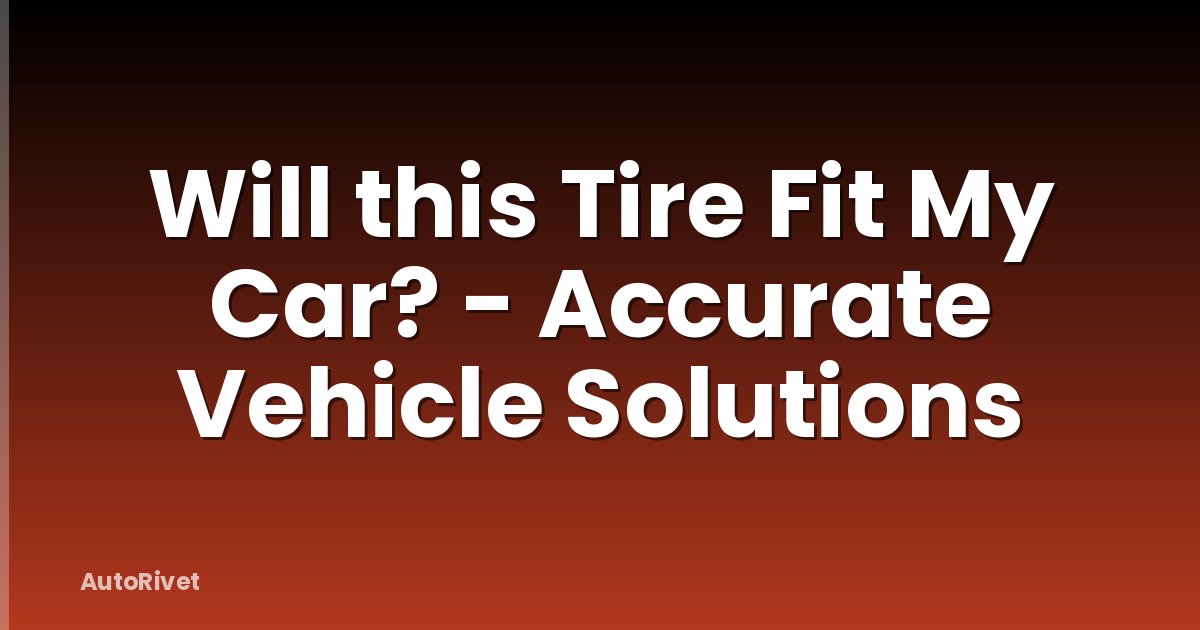 Will this Tire Fit My Car? - Accurate Vehicle Solutions
