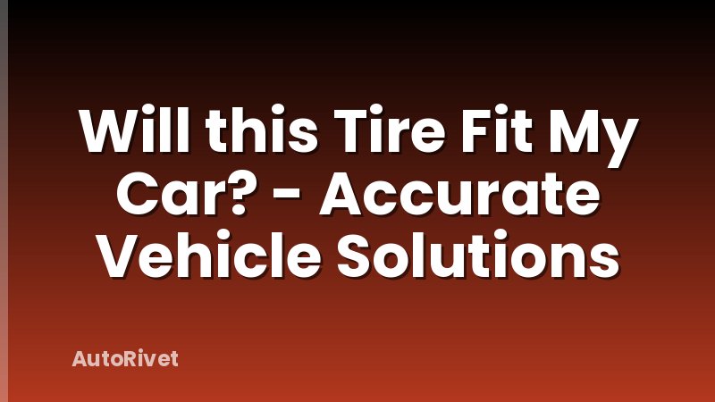 Will this Tire Fit My Car? - Accurate Vehicle Solutions