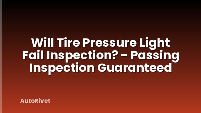 Will Tire Pressure Light Fail Inspection? - Passing Inspection Guaranteed