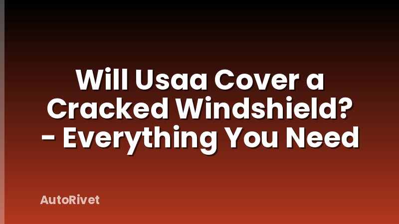 Will Usaa Cover a Cracked Windshield? - Everything You Need