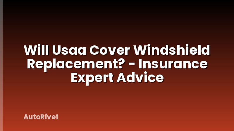 Will Usaa Cover Windshield Replacement? - Insurance Expert Advice