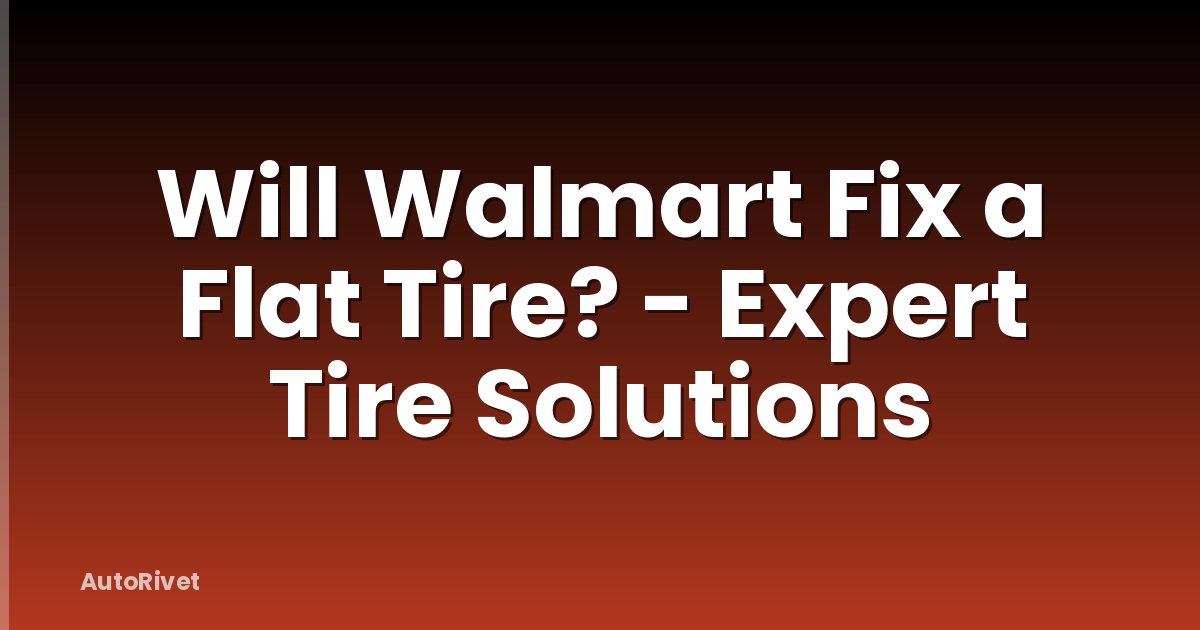 Will Walmart Fix a Flat Tire? - Expert Tire Solutions