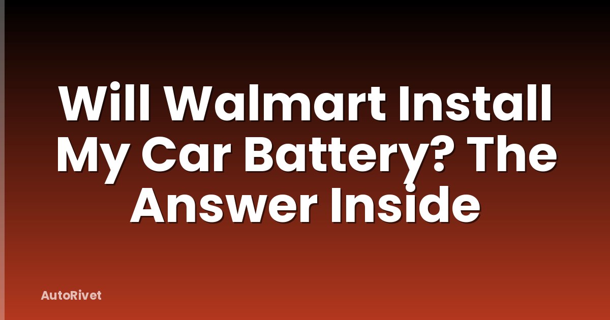 Will Walmart Install My Car Battery? The Answer Inside