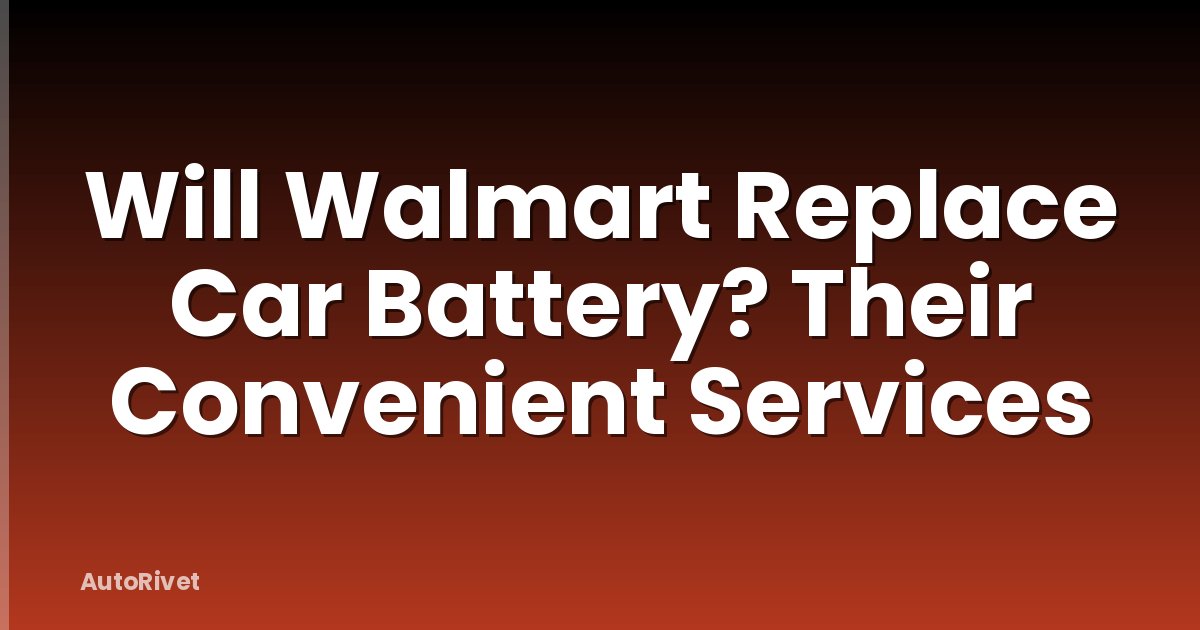 Will Walmart Replace Car Battery? Their Convenient Services