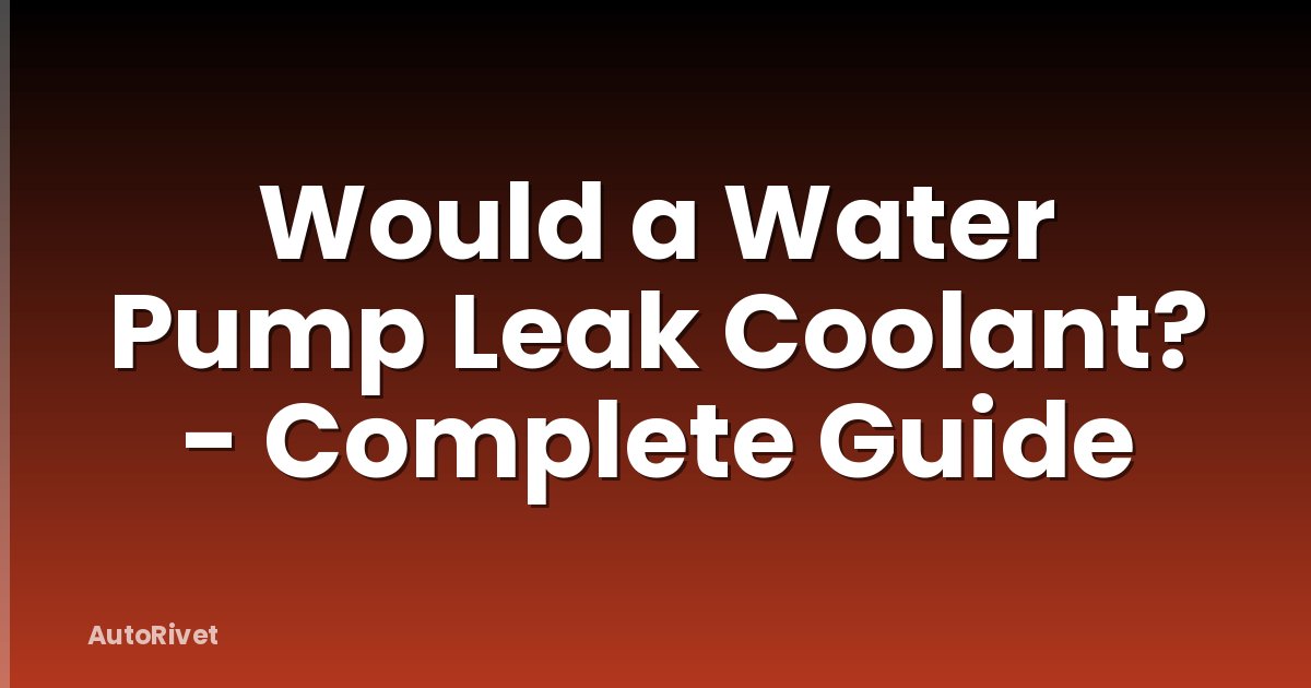 Would a Water Pump Leak Coolant? - Complete Guide