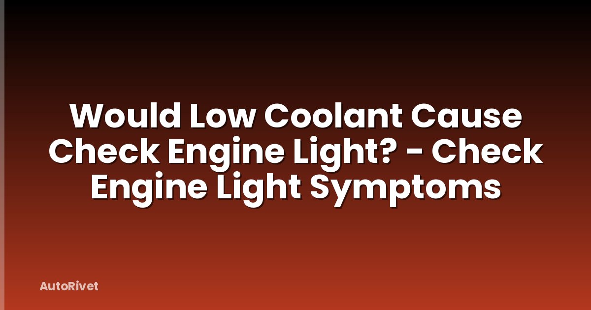 Would Low Coolant Cause Check Engine Light? - Check Engine Light Symptoms