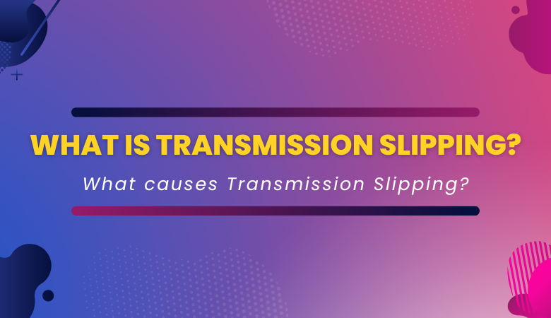 What is Transmission Slipping?